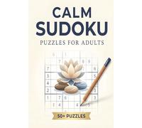 Calm Sudoku Puzzles for Adults: Calm & Relaxing Sudoku Puzzles to Sharpen Your Mind | Easy to Medium | Large Print with Solutions | 50+ Puzzles 110 pages 6 x 9 inch