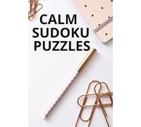 Calm Sudoku Puzzles: Sudoku Puzzles that Help Calm the Busy Mind, Relax, and Focus | 6x9 inches 110 Pages | 50+ Puzzles | Solutions Included