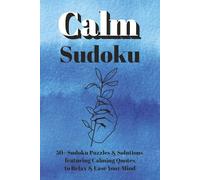 Calm Sudoku - Relax & Focus Puzzle Book: Soothing Sudoku Puzzles for Mental Clarity and Calm Featuring Peaceful Quotes to Inspire Stillness and ... Puzzles & Solutions | Ideal for Stress Relief