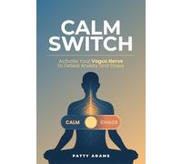 Calm Switch: Activate Your Vagus Nerve to Defeat Anxiety and Stress (Mental Health and Wellness)