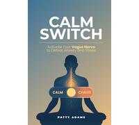 Calm Switch: Activate Your Vagus Nerve to Defeat Anxiety and Stress (Mental Health and Wellness)