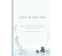 Calm the Busy Mind: 90 Days of Reflection for Calm, Clarity and Emotional Balance | Guided Mindful & Wellness Journal | 7 x 10