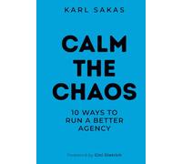 Calm the Chaos: 10 Ways to Run a Better Agency