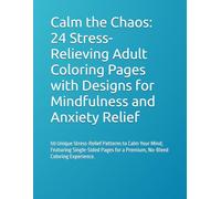 Calm the Chaos: 24 Stress-Relieving Adult Coloring Pages with Designs for Mindfulness and Anxiety Relief: 50 Unique Stress-Relief Patterns to Calm ... for a Premium, No-Bleed Coloring Experience.