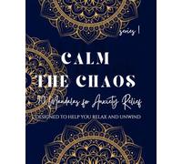 Calm the Chaos 50 Mandalas for Anxiety Relief - A Relaxing Adult Coloring Book to Unwind, De-Stress & Find Inner Peace