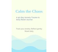 Calm the Chaos: A 90-Day Anxiety Tracker & Daily Reset Journal