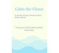 Calm the Chaos: A 90-Day Anxiety Tracker & Daily Reset Journal