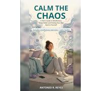 Calm the Chaos: A Teen’s Guide to Mindfulness, Stress Relief, and Finding Your Way Back to Yourself