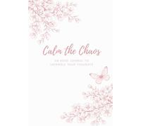 Calm the Chaos: An ADHD Journal to Untangle Your Thoughts