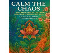 Calm the Chaos: An Anxiety-Relief Coloring Book for Stressed-Out Adults: For Adults and Teens (8.5" x 11") with 40 Calming Designs to Help the Stress Fade Away and Calm the Mind