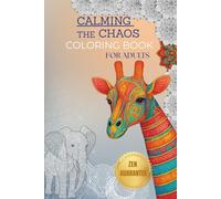 Calm the Chaos: Animals & Nature, Floral Mandalas for Mindfulness, Relaxation and Stress Relief Volume 2: A Calming and Stress-Relieving Coloring Book ... Animal, Nature Mandalas and Inner Peace