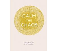 Calm the Chaos Journal: A Daily Practice for a More Peaceful Life