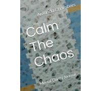 Calm The Chaos: Mental Clarity Journal