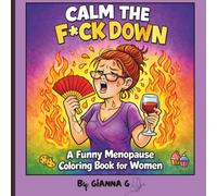 CALM THE F*CK DOWN: A Funny Menopause Colouring Book for Women (Unfiltered Gen X Woman Series)