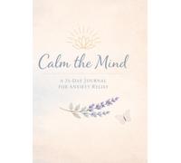Calm the Mind: A 31-Day Journal for Anxiety Relief (Joyful Living Journal)