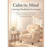 Calm the Mind Coloring Workbook for Anxiety: Simple Grounding Coloring Pages to Reduce Overthinking, Panic, and Everyday Stress