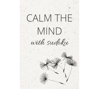 Calm The Mind Sudoku: Calm The Mind Sudoku | Take a Break. Clear Your Mind | 6x9 inches, 110 Page | 50+ Puzzles | Solutions Included