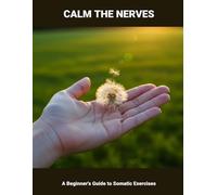 Calm The Nerves: A Beginner'S Guide To Somatic Exercises