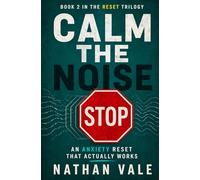 Calm the Noise: An Anxiety Reset That Actually Works (The Reset Trilogy)