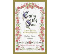 Calm the Soul: A Book of Simple Wisdom and Prayer