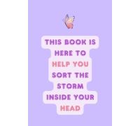 Calm the Storm: A Therapeutic Lined Journal for Overthinking and Mental Clarity: This Book Helps You Sort the Storm Inside Your Head | 6" x 9" | 120 ... Mindfulness, and Mental Wellness Notebook