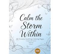 Calm the Storm Within: 40 Anxiety-Soothing Coloring Pages