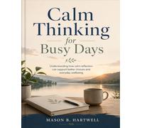 Calm Thinking for Busy Days: Understanding how calm reflection can support better choices and everyday wellbeing