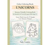 Calm Unicorns Coloring Book for Kids Ages 2+: Sensory Friendly, Extra Thick Lines, Simple & Easy Designs for Toddlers and Neurodivergent Children (Calm & Simple Coloring Books for Toddlers)