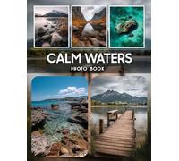 Calm Waters Photography Book: Tranquil Water Scenes Photography Collection Featuring Serene Lakes And Peaceful Coastal Views