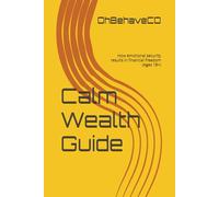 Calm Wealth Guide: How emotional security results in financial freedom