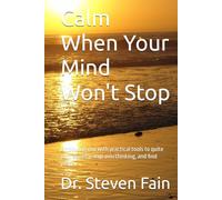 Calm When Your Mind Won't Stop: Empowing you with practical tools to quite your anxiety, stop overthinking, and find peace (The Calm Series)