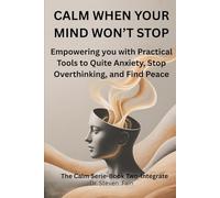 Calm When Your Mind Won't Stop: Empowing you with practical tools to quite your anxiety, stop overthinking, and find peace (The Calm Series)
