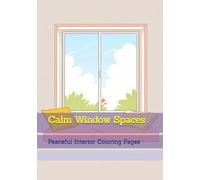 Calm Window Spaces: Peaceful Interior Coloring Pages (Elegant Simple Living)