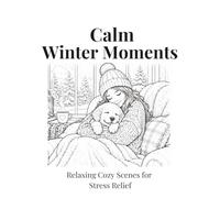 Calm Winter Moments: Relaxing Cozy Scenes for Stress Relief (Calm Moments)
