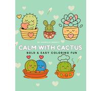 Calm with Cactus: Stress Relief Coloring Book for Adults, Bold & Easy Designs Featuring Cactus, Succulents and Plants for Relaxation and Mindfulness ... Book for Adults with Bold & Easy Cactus,
