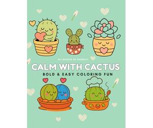 Calm with Cactus: Stress Relief Coloring Book for Adults, Bold & Easy Designs Featuring Cactus, Succulents and Plants for Relaxation and Mindfulness ... Book for Adults with Bold & Easy Cactus,