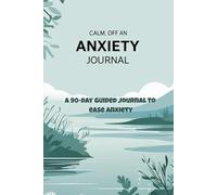 Calm Within: A 90-Day Guided Journal to Ease Anxiety: Take control of your anxiety