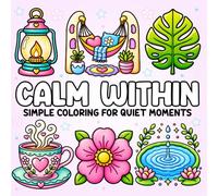 Calm Within: A Calming Coloring Book for Cancer Patients, Survivors, and Caregivers: 40 Simple, Soothing Designs for Stress Relief, Quiet Moments, and ... (Coloring for Cures™ Cancer Support Series)