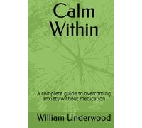Calm Within: A complete guide to overcoming anxiety without medication