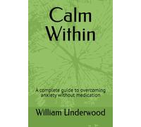 Calm Within: A complete guide to overcoming anxiety without medication