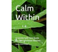 Calm Within: A Gentle Self-Care Guide for Overwhelmed Women