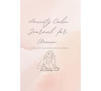 Calm Within: A Guided Anxiety Journal for Women to Release Worry, Find Peace, and Feel Emotionally Balanced Every Day
