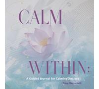 Calm Within: A Guided Journal for Calming Anxiety