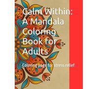 Calm Within: A Mandala Coloring Book for Adults: Coloring page for stress relief
