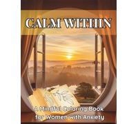 Calm Within: A Mindful Coloring Book for Women with Anxiety