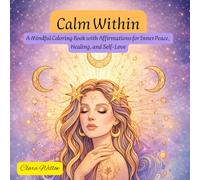 Calm Within: A Mindful Coloring Book with Affirmations for Inner Peace, Healing, and Self-Love (Libros para Colorear)