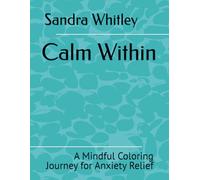 Calm Within: A Mindful Coloring Journey for Anxiety Relief