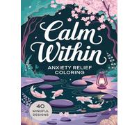 Calm Within: Anxiety Relief Coloring Book - 40 Mindful Designs for Relaxation and Stress Relief: Simple Therapeutic Patterns for Adults