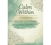 Calm Within: Anxiety Relief Journal: 60 days of Guided Prompts, Reflection & Mandala Coloring to Reduce Stress, Calm Your Mind & Feel More in Control