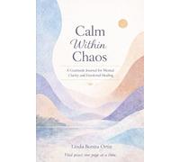 Calm Within Chaos: A Gratitude Journal for Mental Clarity